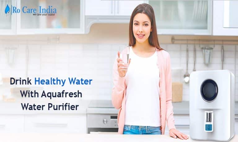 Drink Healthy Water With Aquafresh Water Purifier