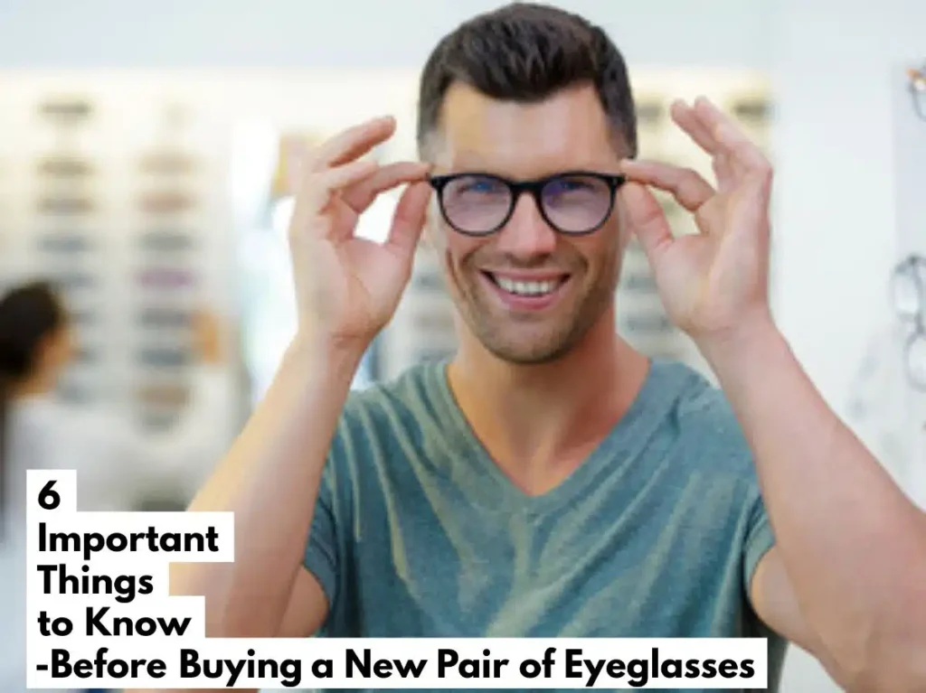 6 Warning Signs You May be wearing Wrong Prescription Glasses 6 Important Things to Know Before Buying a New Pair of Eyeglasses