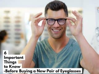 6 Important Things to Know Before Buying a New Pair of Eyeglasses