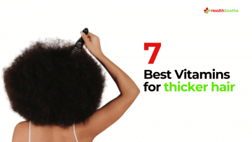 Best Vitamins For Thicker Hair