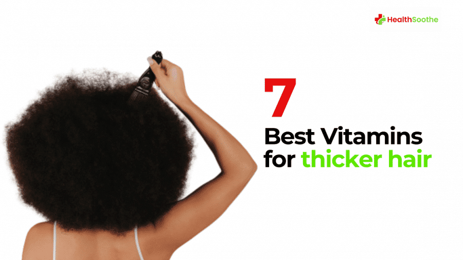 7 Meilleures Vitamines Pour Des Cheveux Plus Épais : (Vitamine C, D, A) En Font Partie !