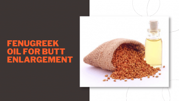 Fenugreek Oil For Butt Enlargement