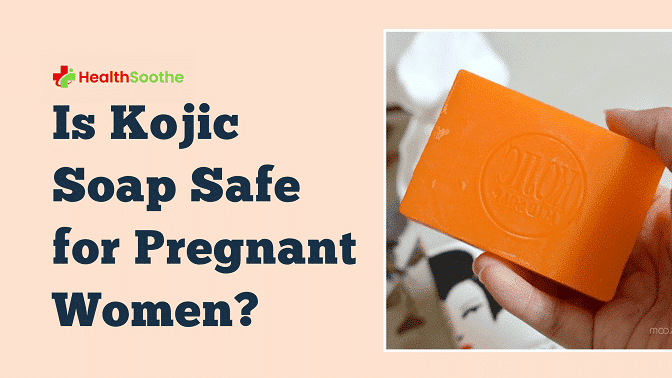 Is Kojic Soap Safe For Pregnant Women