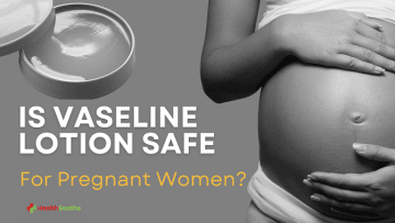 Is Vaseline Lotion Safe for pregnant women