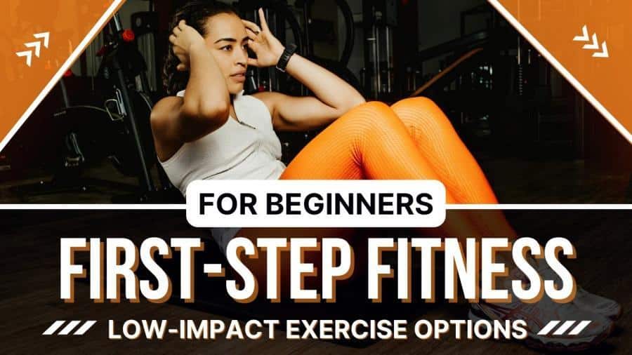 First-Step Fitness: Low-Impact Exercise Options For Beginners