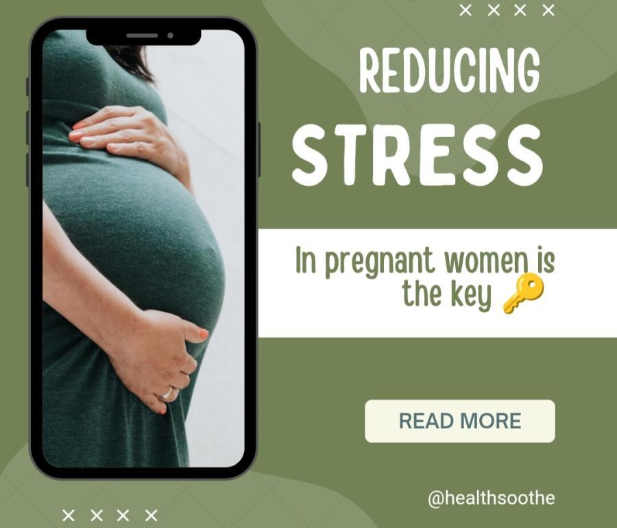 Reducing Stress in Pregnant Women is Key