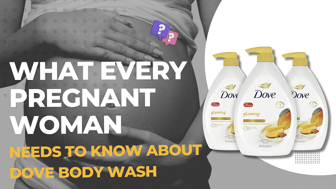 What Every Pregnant Woman Needs To Know About Dove Body Wash