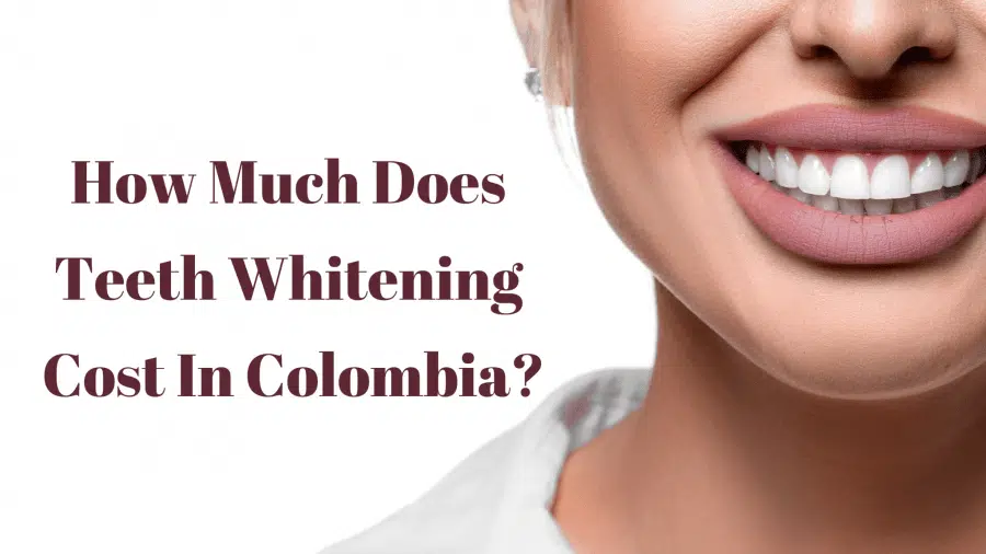 How Much Does Teeth Whitening Cost In Colombia