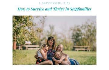 How to Survive and Thrive in Stepfamilies: 5 Successful Tips