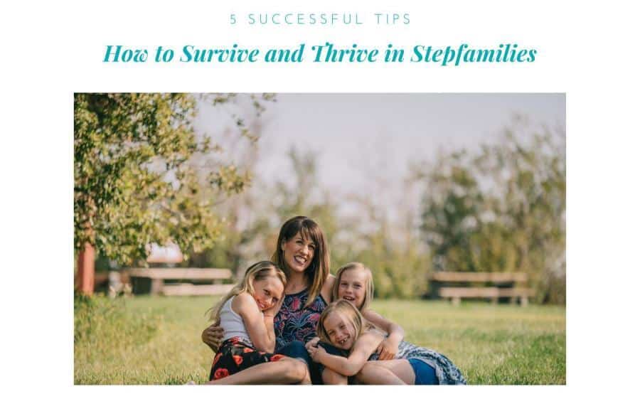 How To Survive And Thrive In Stepfamilies: 5 Successful Tips