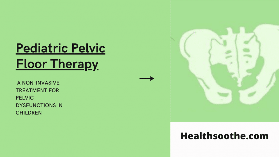 Pediatric Pelvic Floor Therapy: A Non-Invasive Treatment For Pelvic Dysfunctions In Children