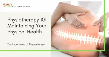 Physiotherapy 101: Maintaining Your Physical Health