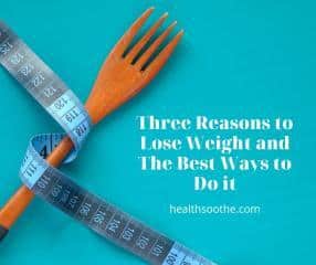 Three Reasons to Lose Weight and The Best Ways to Do it