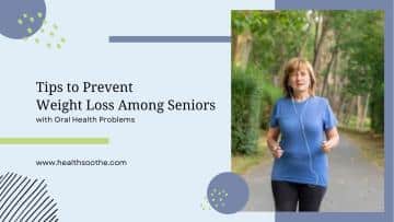 Tips to Prevent Weight Loss Among Seniors with Oral Health Problems