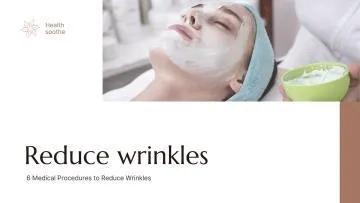 6 Medical Procedures to Reduce Wrinkles