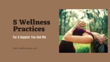 5 Wellness Practices For A Happier You