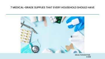 7 Medical-Grade Supplies That Every Household Should Have