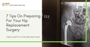 7 Tips On Preparing For Your Hip Replacement Surgery