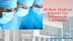 10 Best Medical Schools For Surgery In California