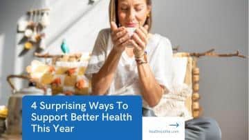 4 Surprising Ways To Support Better Health This Year