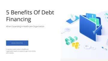 5 Benefits Of Debt Financing When Expanding A Healthcare Organization