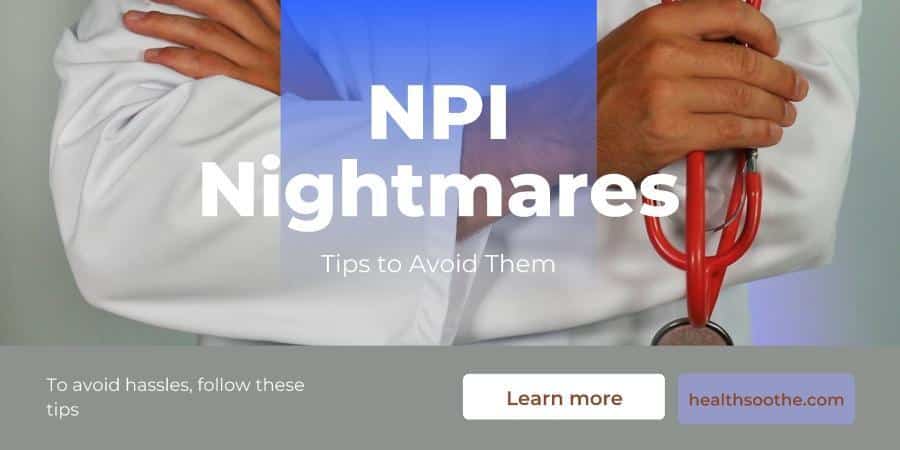 Npi Nightmares: Tips To Avoid Them