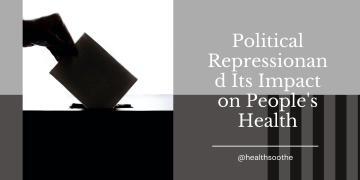 Political Repression and Its Impact on People's Health