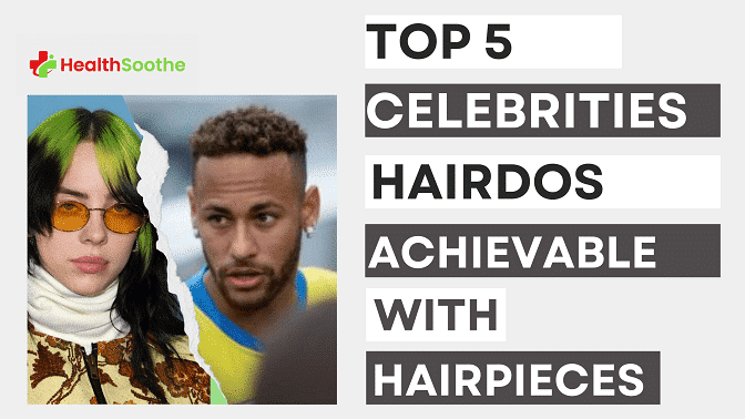 Top 5 Celebrity Hairdos Achievable With Hairpieces