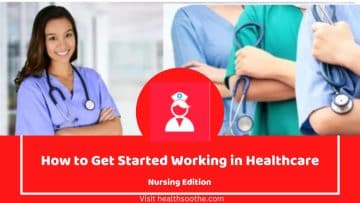 How to Get Started Working in Healthcare: Nursing Edition