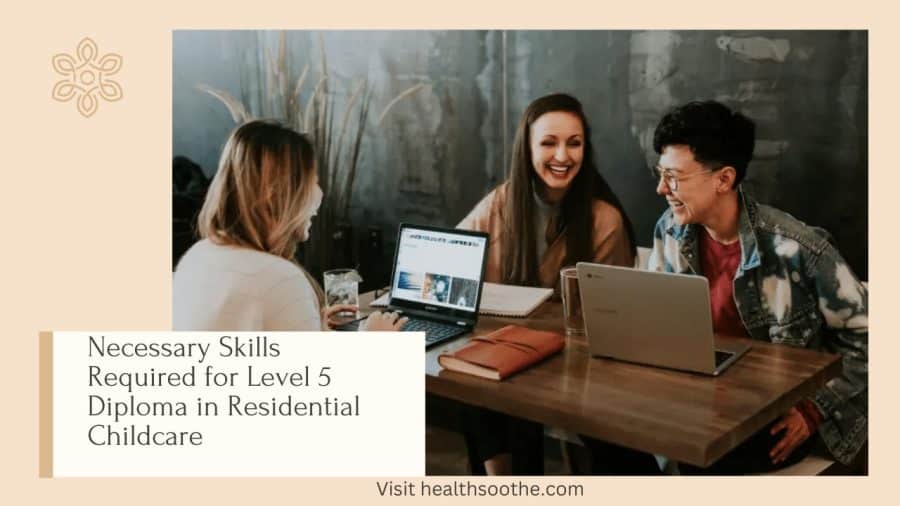 Essential Skills For Residential Childcare Diploma