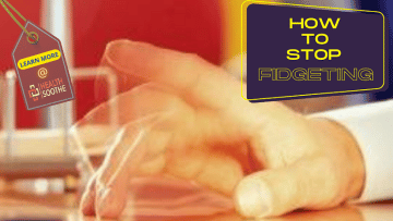 How To Stop Fidgeting - Healthsoothe