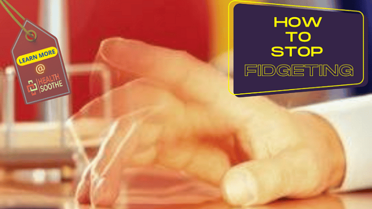 how to stop fidgeting - Healthsoothe