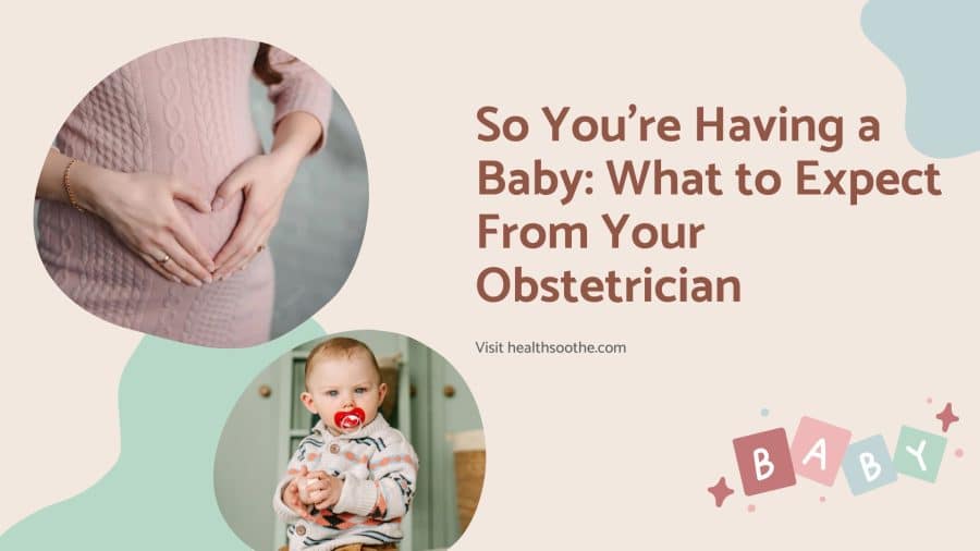 So You’re Having A Baby: What To Expect From Your Obstetrician