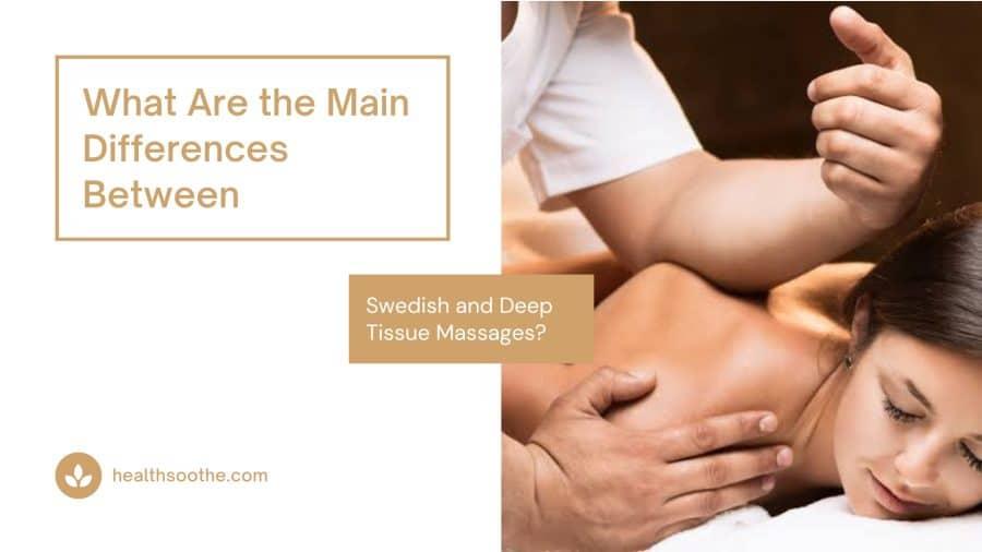 Swedish vs. Deep Tissue Massages: Differences