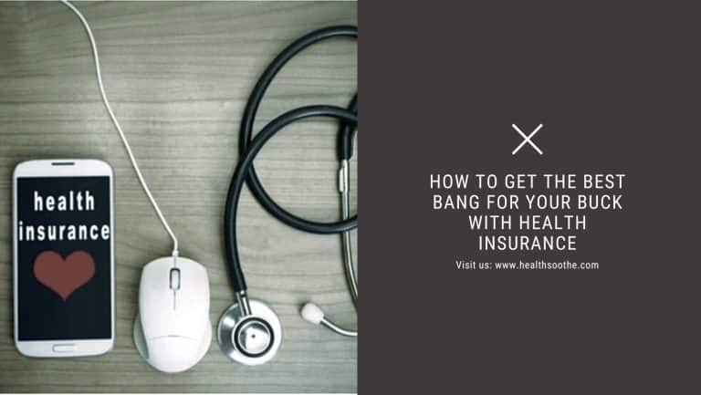 How To Get The Best Bang For Your Buck With Health Insurance