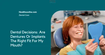 Dental Decisions: Are Dentures Or Implants The Right Fit For My Mouth?
