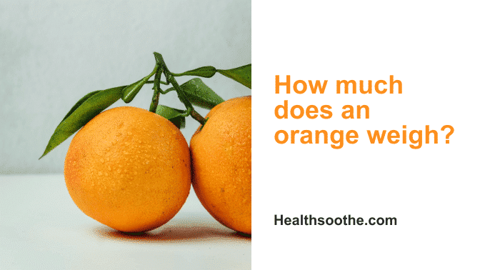 How Much Does An Orange Weigh?