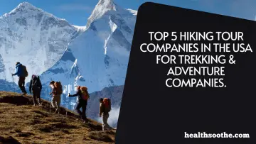 Top 5 Hiking tour Companies in the USA: For Trekking & Adventure in 2023