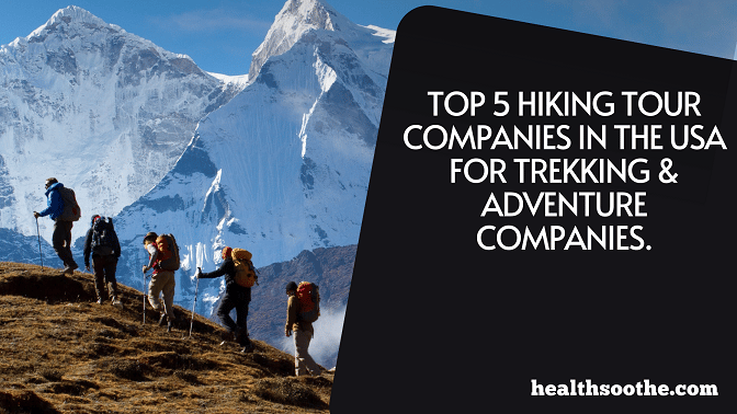 Top 5 Hiking tour Companies in the USA: For Trekking & Adventure in 2024