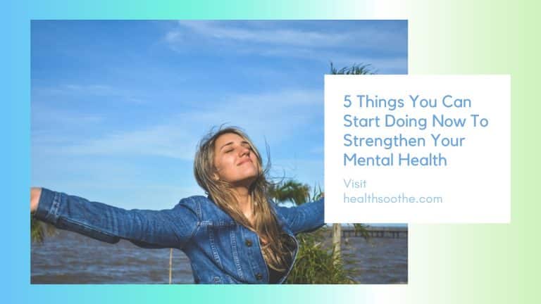 5 Things You Can Start Doing Now To Strengthen Your Mental Health