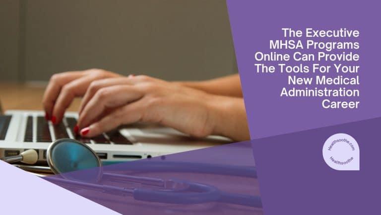 The Executive MHSA Programs Online Can Provide The Tools For Your New Medical Administration Career