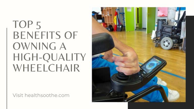 The Top 5 Benefits of Owning a High-Quality Wheelchair