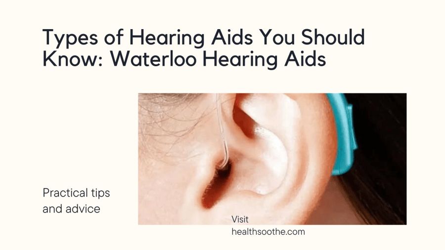 Types of Hearing Aids: Waterloo Hearing Aids