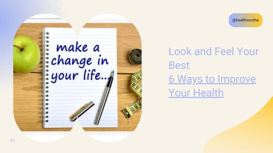 Look And Feel Your Best: 6 Ways To Improve Your Health
