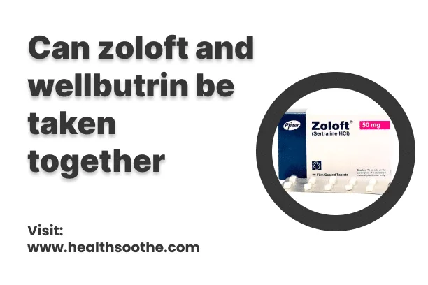can zoloft and wellbutrin be taken together