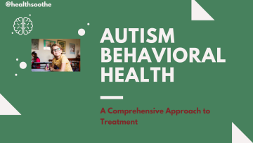 Autism Behavioral Health – A Comprehensive Approach to Treatment