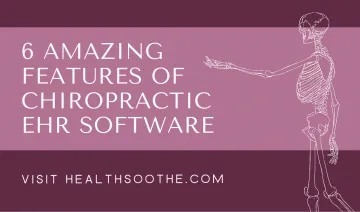 6 Amazing Features Of Chiropractic EHR Software
