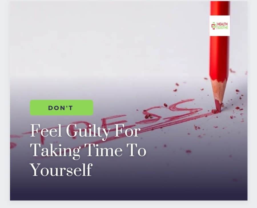 Don'T Feel Guilty For Taking Time To Yourself