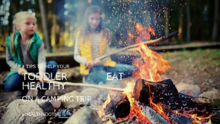 4 Tips To Help Your Toddler Eat Healthy On A Camping Trip