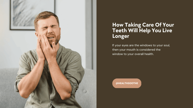 How Taking Care Of Your Teeth Will Help You Live Longer